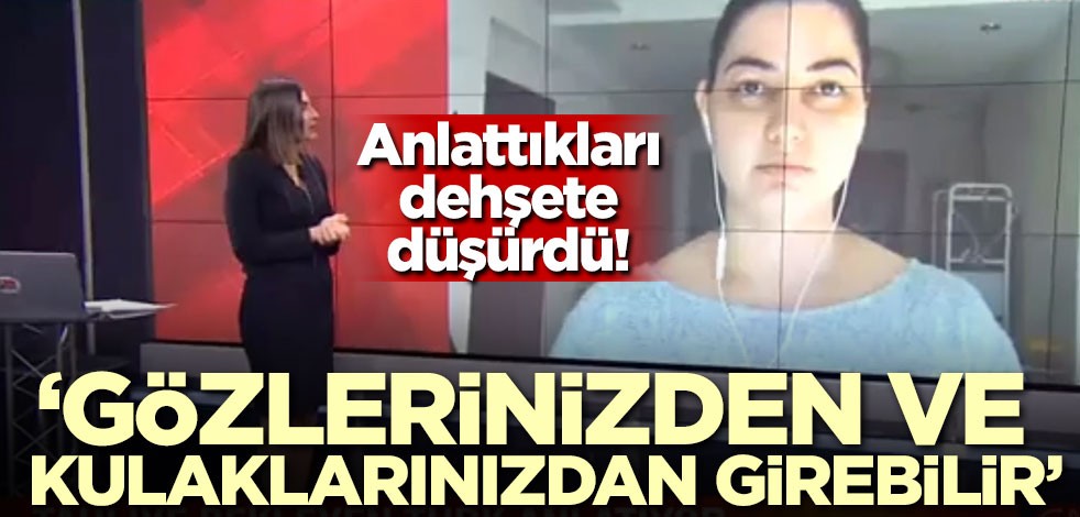 Karantinada bulunan şehirdeki öğretmenin anlattıkları dehşete düşürdü! 'Gözlerinizden ve kulaklarınızdan girebilir'