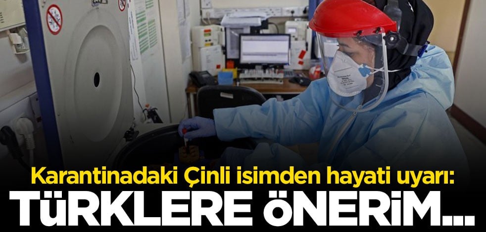 Karantinadaki Çinli isimden hayati uyarı: Türklere önerim...