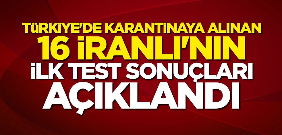 Karantinaya alınan İranlı şoförlerin ilk test sonuçları çıktı