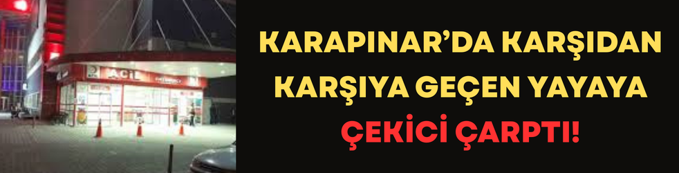Karapınar’da karşıdan karşıya geçen yayaya çekici çarptı