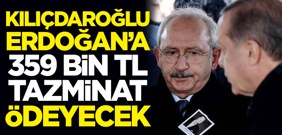 Karar açıklandı! Kılıçdaroğlu, Erdoğan'a 359 bin TL tazminat ödeyecek