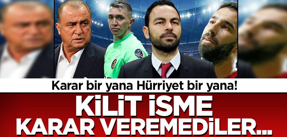 Karar bir yana Hürriyet bir yana! Kilit isme karar veremediler...