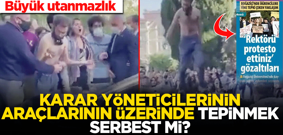 Karar gazetesinden büyük utanmazlık! Sizin arabanızın üstünde tepinseler ne yapacaksınız?