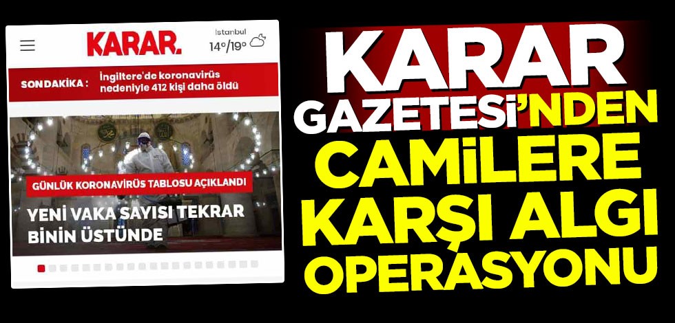 Karar Gazetesi'nden camilere karşı algı operasyonu