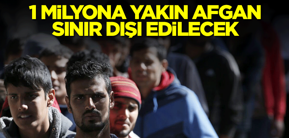 Karar resmen çıktı! 1 milyona yakın Afgan sınır dışı edilecek