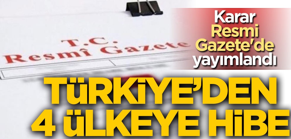 Karar Resmi Gazete'de yayımlandı! Koronavirüsle mücadele kapsamında Türkiye'den 4 ülkeye hibe