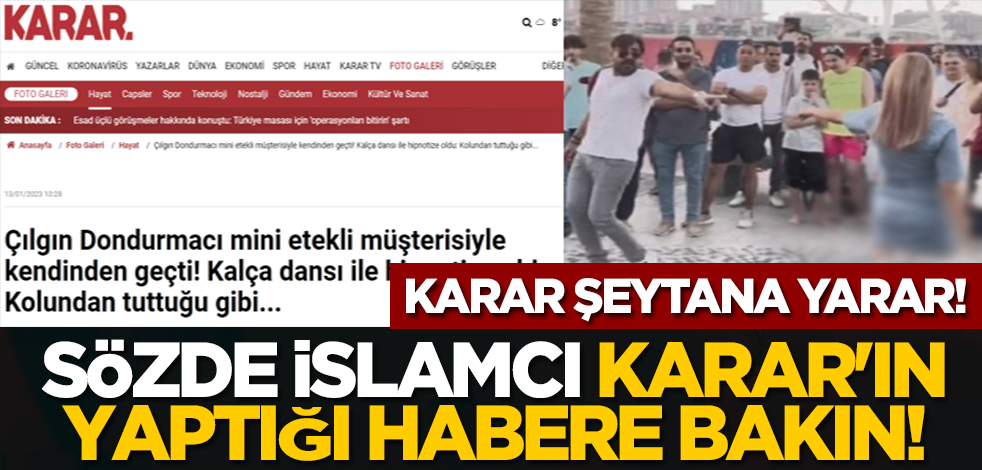 Karar şeytana yarar! Sözde İslamcı Karar'ın yaptığı habere bakın: 'Kalça dansı ile hipnotize oldu'
