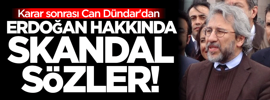 Karar sonrası Can Dündar'dan skandal açıklama