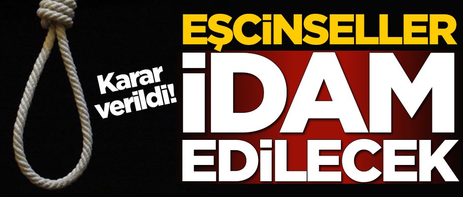 Karar verildi! Eşcinselleri idam edecekler