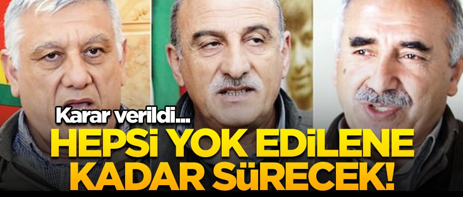 Karar verildi... Hepsi yok edilene kadar sürecek!