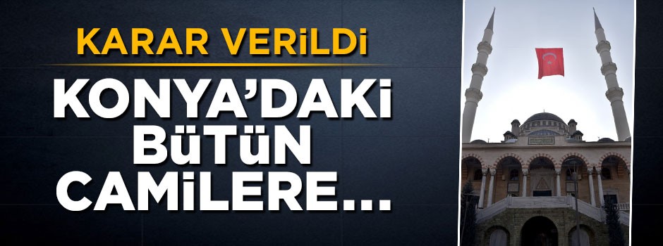 Karar verildi: Konya'daki bütün camilerde...