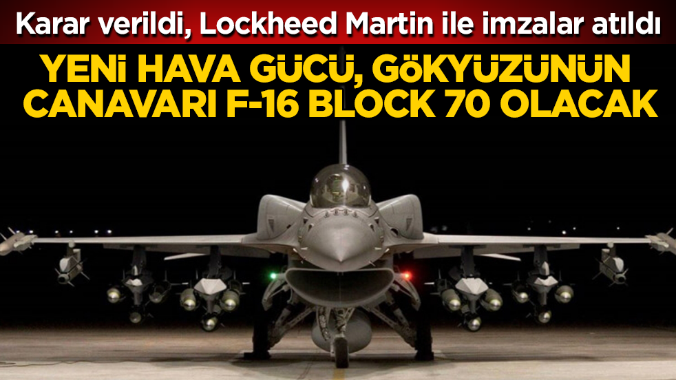 Karar verildi, Lockheed Martin ile imzalar atıldı! Yeni hava gücü, gökyüzünün canavarı F-16 Block 70 olacak