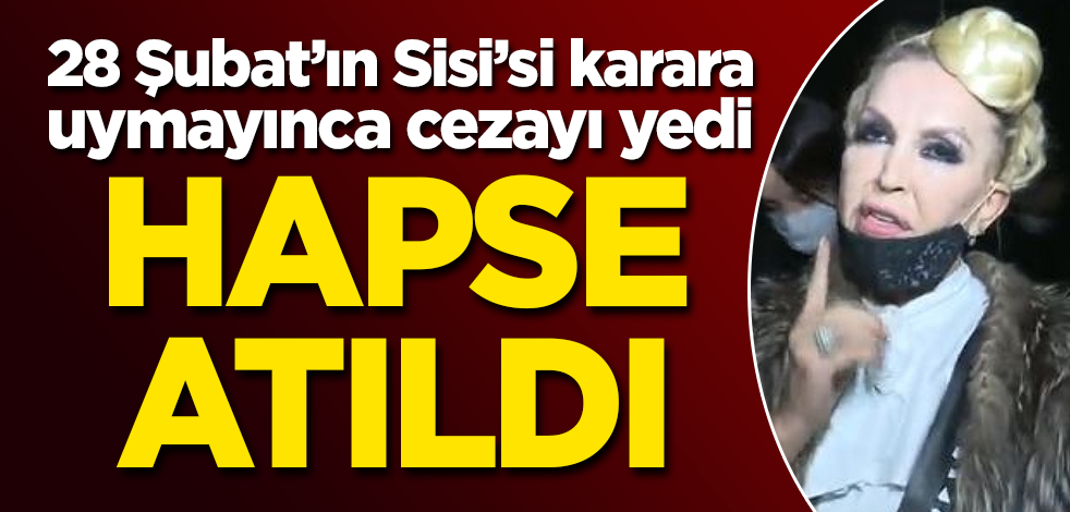 Karara uymayan 28 Şubat'ın Sisi'si Seyhan Soylu, hapse atıldı