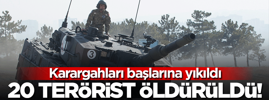 Karargahları başlarına yıkıldı: 20 terörist öldü