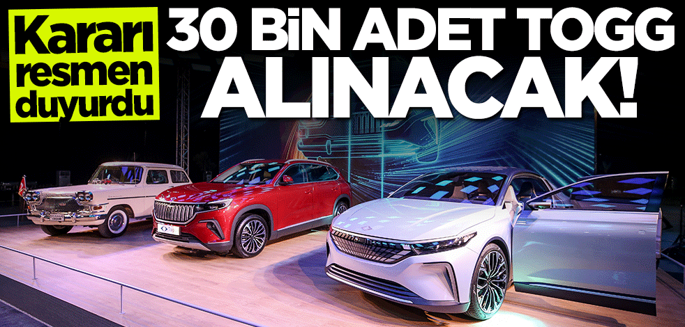Kararı resmen duyurdu! 30 bin TOGG alınacak