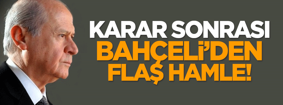 Kararın ardından Bahçeli'den flaş hamle