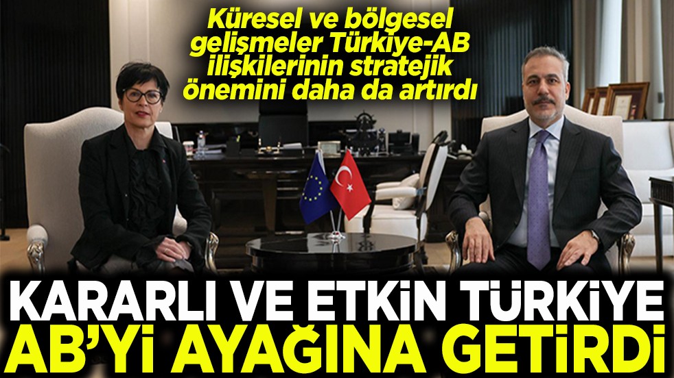 Kararlı ve etkin Türkiye AB’yi ayağına getirdi