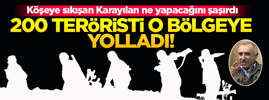 Karayılan kritik bölgeye 200 terörist gönderdi