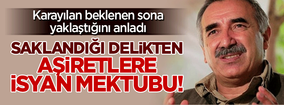 Karayılan'dan aşiretlere saklandığı delikten isyan mektubu