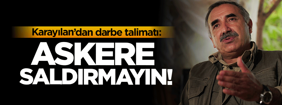 Karayılan'dan darbe talimatı: Askere saldırmayın...