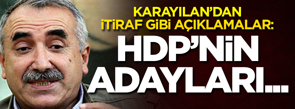 Karayılan'dan itiraf gibi açıklamalar: HDP'nin adayları...