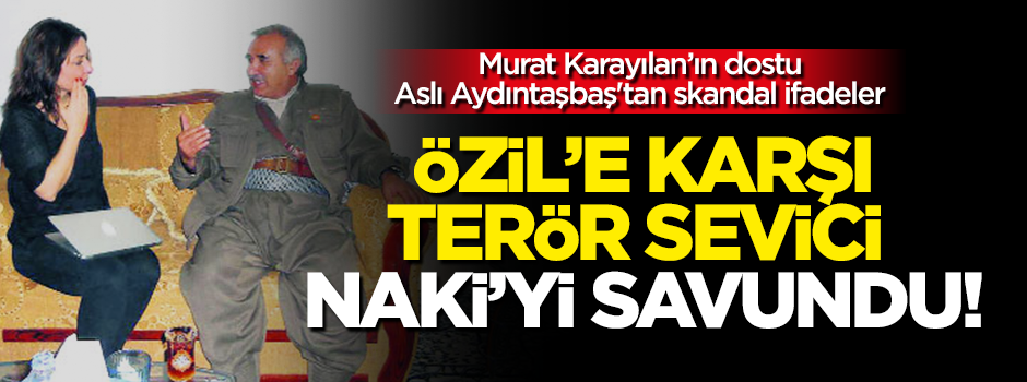 Karayılan'ın dostu Aydıntaşbaş'tan skandal ifadeler!