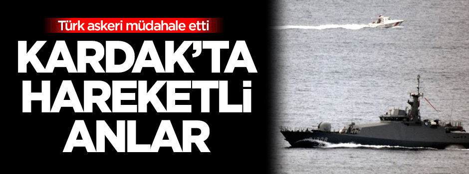 Kardak'ta hareketli anlar