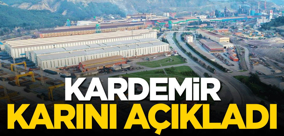 KARDEMİR karını açıkladı