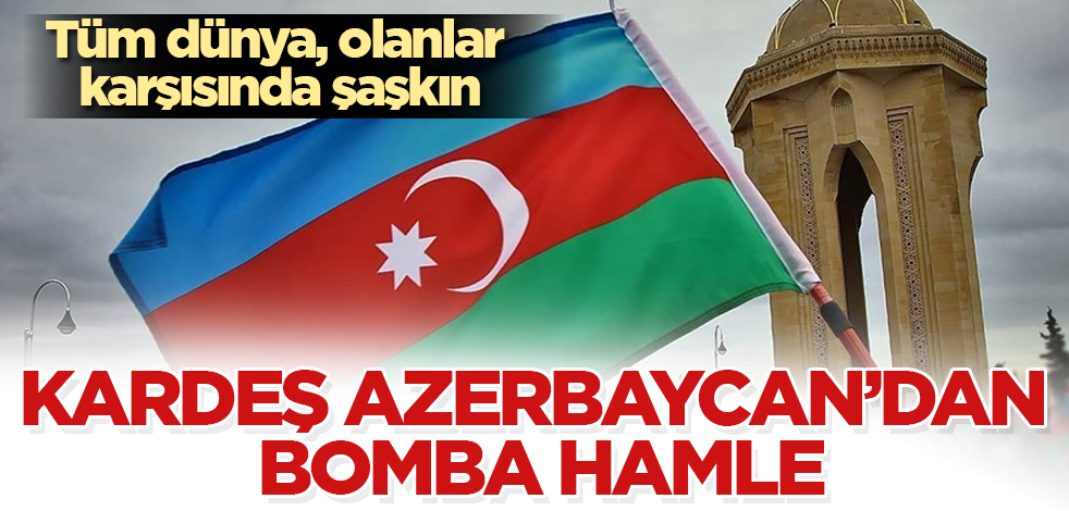 Kardeş Azerbaycan'dan bomba hamle! Tüm dünya, olanlar karşısında şaşkın