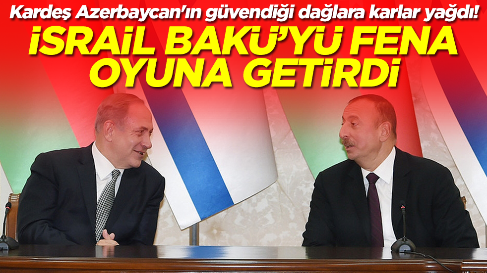 Kardeş Azerbaycan'ın güvendiği dağlara karlar yağdı! İsrail Bakü'yi fena oyuna getirdi