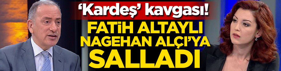 ‘Kardeş’ kavgası! Fatih Altaylı Nagehan Alçı'ya salladı