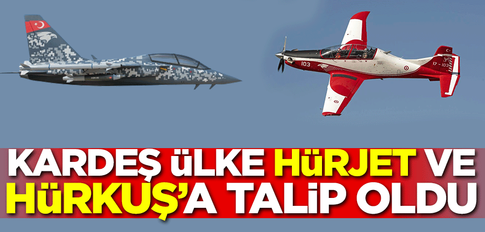 Kardeş ülke HÜRJET ve HÜRKUŞ'a talip oldu