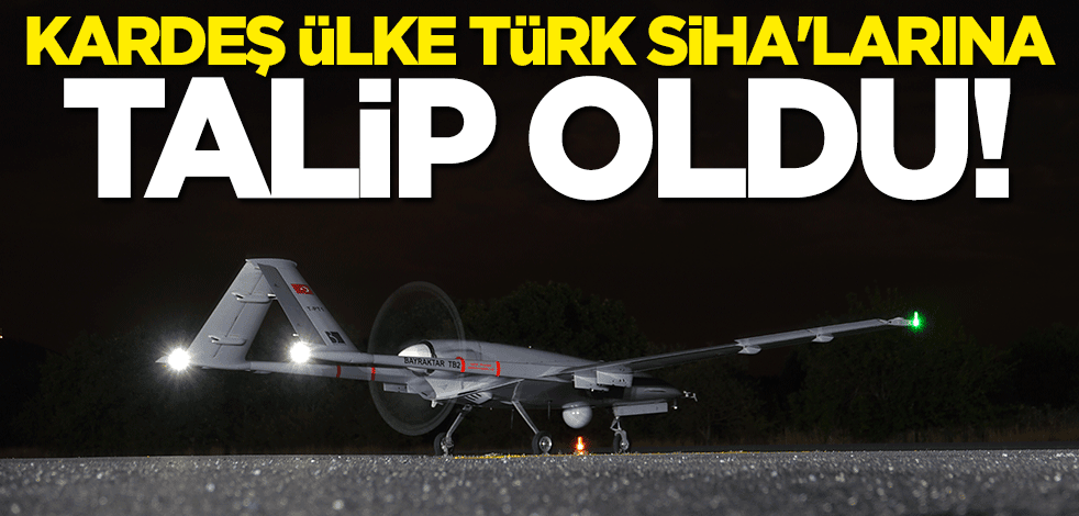 Kardeş ülke Türkiye'den SİHA almak için harekete geçti