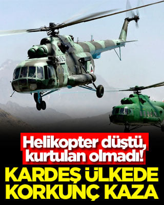 Kardeş ülkede korkunç kaza! Helikopter düştü, kurtulan olmadı