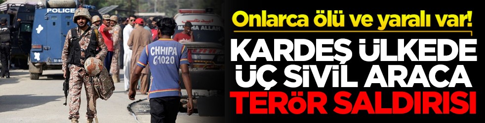 Kardeş ülkede üç sivil araca terör saldırısı! Onlarca ölü ve yaralı var