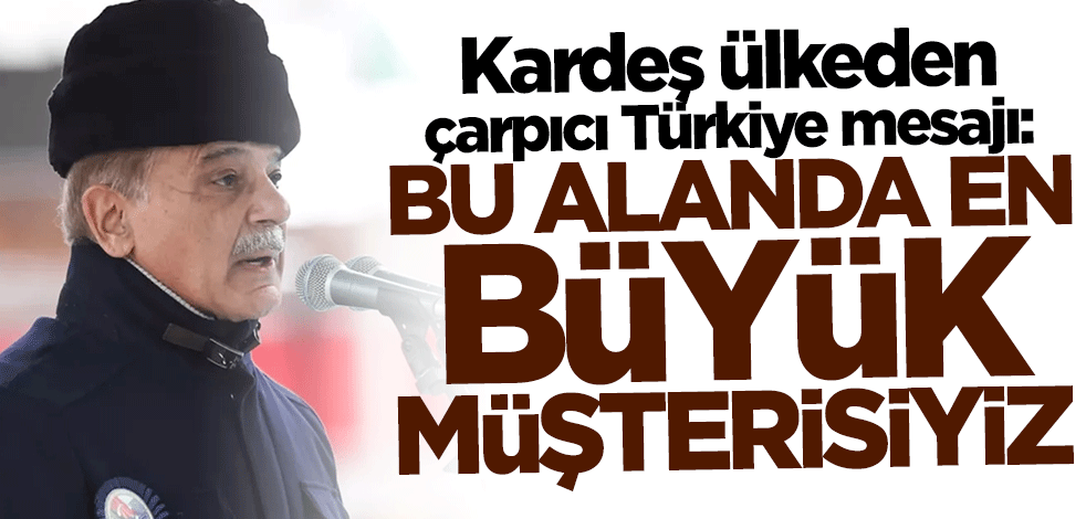 Kardeş ülkeden çarpıcı Türkiye mesajı: Bu alanda en büyük müşterisiyiz