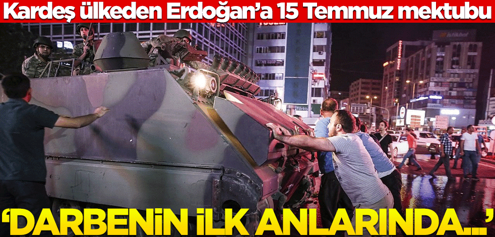 Kardeş ülkeden Erdoğan'a 15 Temmuz mektubu! "Darbenin ilk anında..."