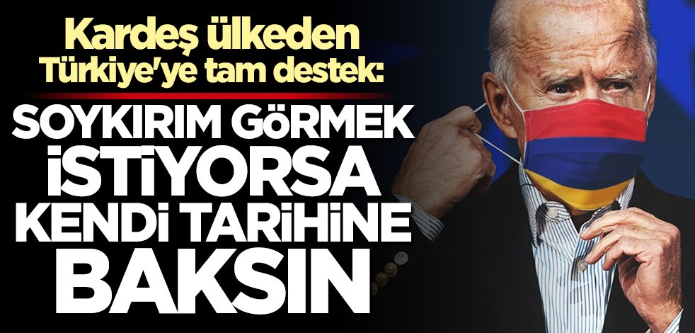 Kardeş ülkeden Türkiye'ye tam destek: Biden soykırım görmek istiyorsa kendi tarihine baksın