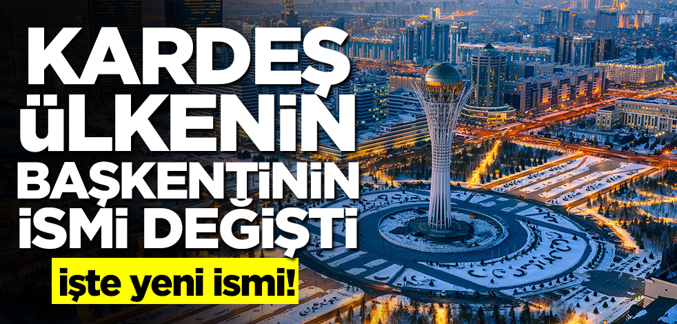 Kardeş ülkenin başkentinin ismi değişti