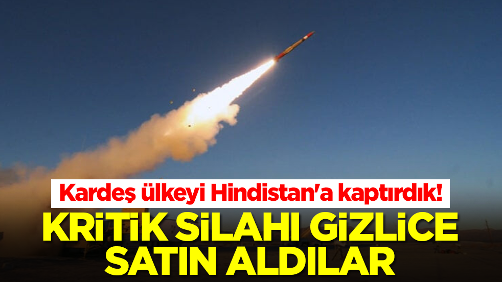 Kardeş ülkeyi Hindistan'a kaptırdık: Kritik silahı gizlice satın aldılar