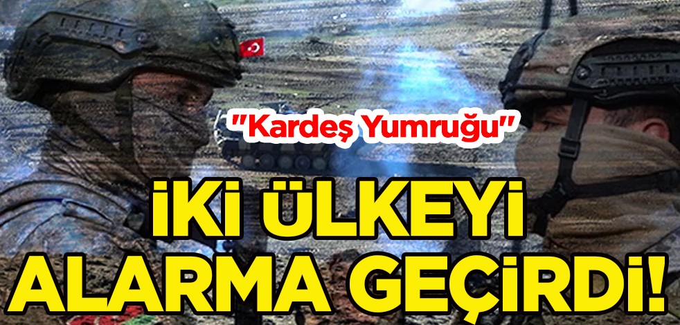 'Kardeş Yumruğu' tatbikatı açık açık iki ülkeyi alarma geçirdi! Panik halinde olduklarını kabul ettiler