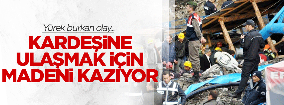 Kardeşini bulmak için madeni kazıyor