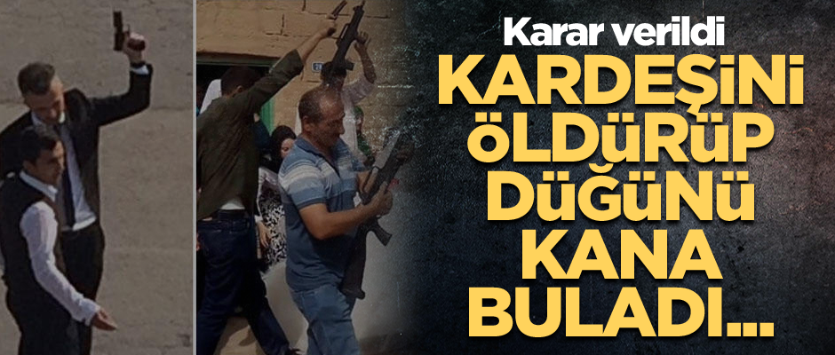 Kardeşini öldürüp düğünü kana buladı... Karar verildi