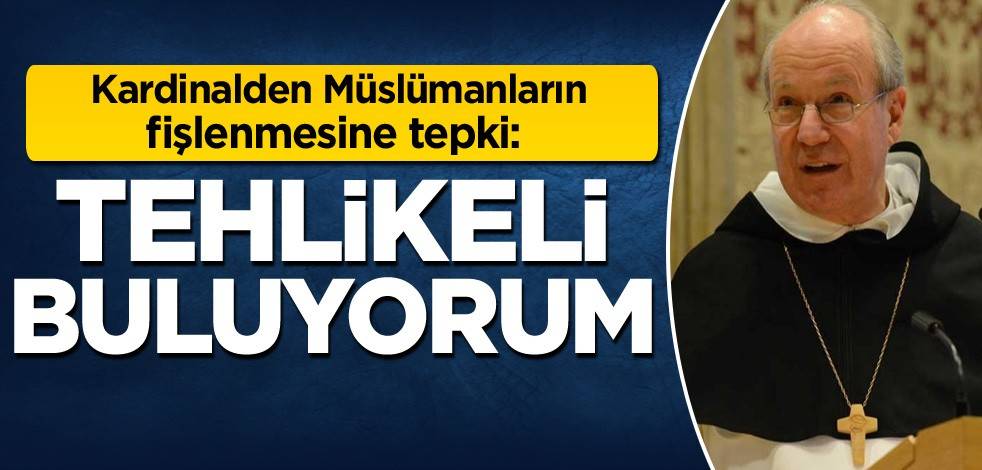 Kardinalden Müslümanların fişlenmesine tepki: Tehlikeli buluyorum