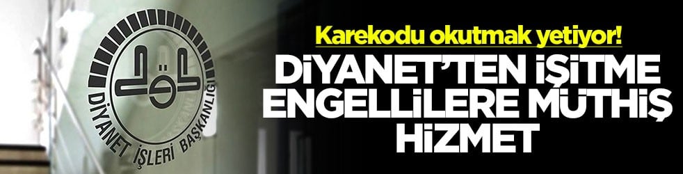 Karekodu okutmak yetiyor! Diyanet'ten işitme engellilere müthiş hizmet