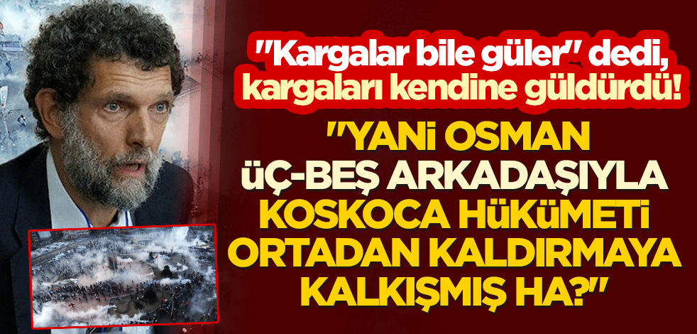 "Kargalar bile güler" dedi, kargaları kendine güldürdü! "Yani Osman üç-beş arkadaşıyla koskoca hükümeti ortadan kaldırmaya kalkışmış ha?"