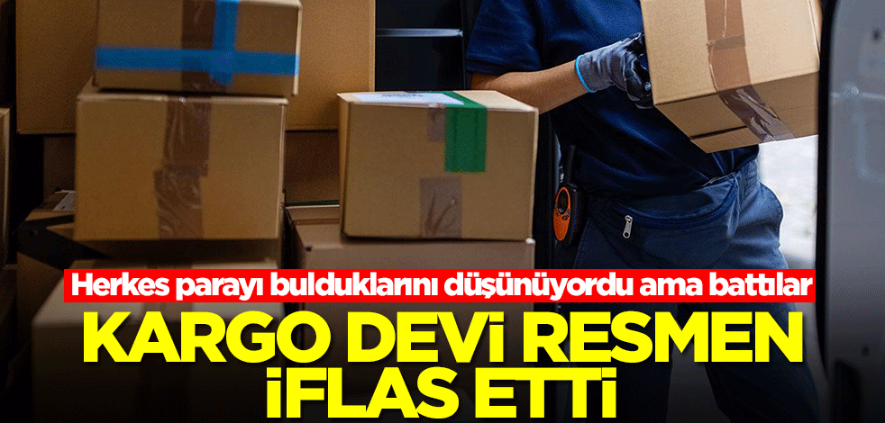 Kargo devi iflas etti! Herkes parayı bulduklarını düşünüyordu ama battılar