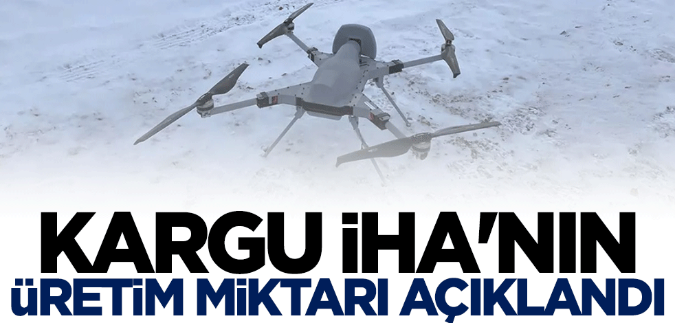 KARGU İHA’nın üretim miktarı açıklandı