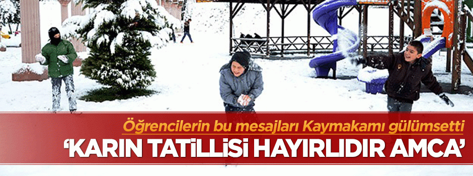 "Karın tatillisi hayırlıdır Kaymakam amca"