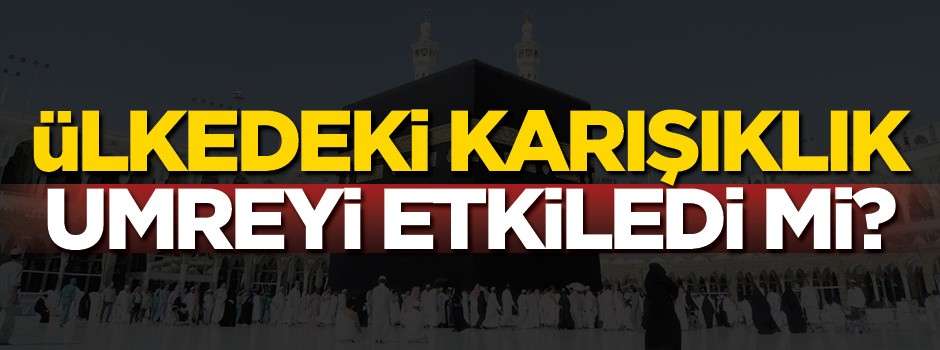 Karışıklık Umreyi etkilemedi